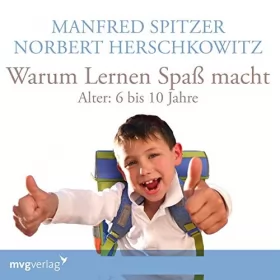 Manfred Spitzer, Norbert Herschkowitz: Warum lernen Spaß macht - 6-10 Jahre: 