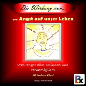 Michael von Känel: Was Angst alles behindert und verunmöglicht: Die Wirkung von... 1
