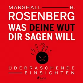 Marshall B. Rosenberg, Michael Dillo - Übersetzer: Was deine Wut dir sagen will: Überraschende Einsichten