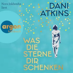 Dani Atkins, Simone Jakob - Übersetzer, Anne-Marie Wachs - Übersetzer: Was die Sterne dir schenken: 