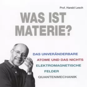 Harald Lesch: Was ist Materie?: 