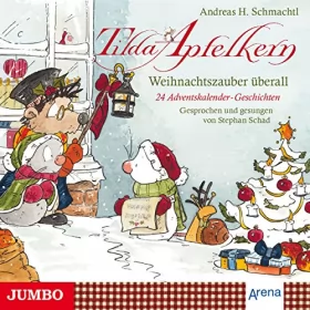 Andreas H. Schmachtl: Weihnachtszauber überall - 24 Adventskalender-Geschichten und eine Weihnachtsüberraschung: Tilda Apfelkern