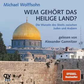 Michael Wolffsohn: Wem gehört das Heilige Land?: Die Wurzeln des Streits zwischen Juden und Arabern