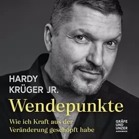 Hardy Krüger Jr.: Wendepunkte: Wie ich Kraft aus der Veränderung geschöpft habe