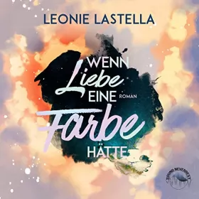 Leonie Lastella: Wenn Liebe eine Farbe hätte: 