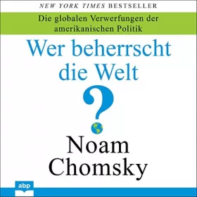 Noam Chomsky: Wer beherrscht die Welt?: Die globalen Verwerfungen der amerikanischen Politik