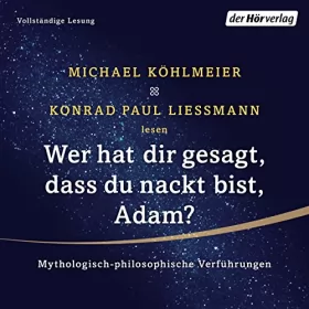 Michael Köhlmeier, Konrad Paul Liessmann: Wer hat dir gesagt, dass du nackt bist, Adam? Mythologisch-philosophische Verführungen: 