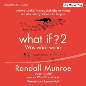 Randall Munroe, Ralf Pannowitsch - Übersetzer, Benjamin Schilling: What if 2 - Was wäre wenn?: Weitere wirklich wissenschaftliche Antworten auf absurde hypothetische Fragen