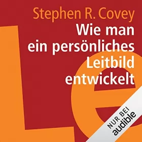 Stephen R. Covey: Wie man ein persönliches Leitbild entwickelt: 