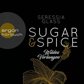 Seressia Glass: Wildes Verlangen: Sugar & Spice 2