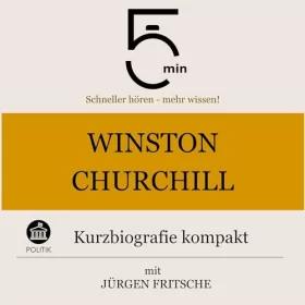 Jürgen Fritsche: Winston Churchill - Kurzbiografie kompakt: 5 Minuten - Schneller hören - mehr wissen!