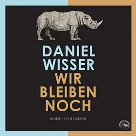 Daniel Wisser: Wir bleiben noch: 