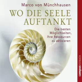 Marco Freiherr von Münchhausen: Wo die Seele auftankt: Die besten Möglichkeiten, Ihre Ressourcen zu aktivieren
