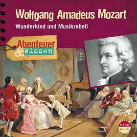Ute Welteroth: Wolfgang Amadeus Mozart - Wunderkind und Musikrebell: Abenteuer & Wissen