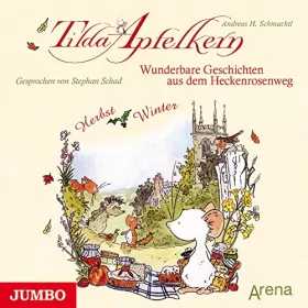 Andreas H. Schmachtl: Wunderbare Geschichten aus dem Heckenrosenweg - Herbst und Winter: Tilda Apfelkern