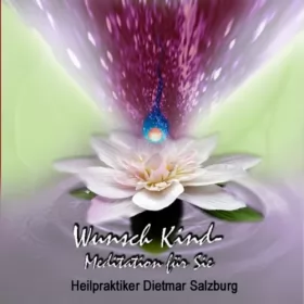 Dietmar Salzburg: Wunschkind-Meditation: 