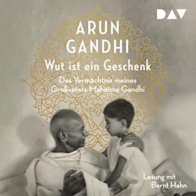 Arun Gandhi: Wut ist ein Geschenk: 