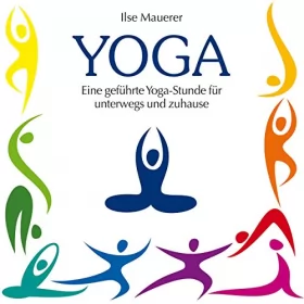 Ilse Mauerer: Yoga: Eine geführte Yoga-Stunde für zuhause und unterwegs