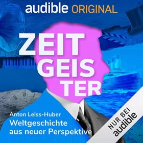 Anton Leiss-Huber: Zeitgeister: Weltgeschichte aus neuer Perspektive