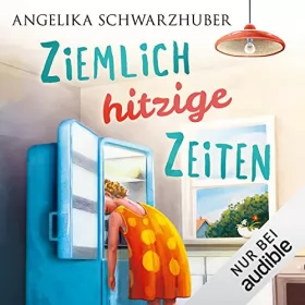 Angelika Schwarzhuber: Ziemlich hitzige Zeiten: Die Freundinnen vom Chiemsee 1