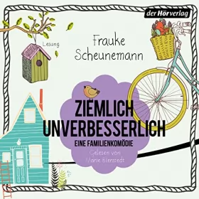 Frauke Scheunemann: Ziemlich unverbesserlich: Eine Familienkomödie