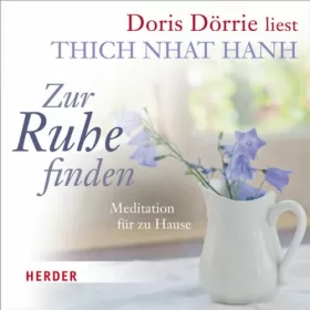 Thich Nhat Hanh: Zur Ruhe finden: Meditation für zu Hause