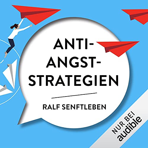 Ralf Senftleben: Anti-Angst-Strategien: Wie du Ängste, Anspannung und Versagensangst erfolgreich überwindest
