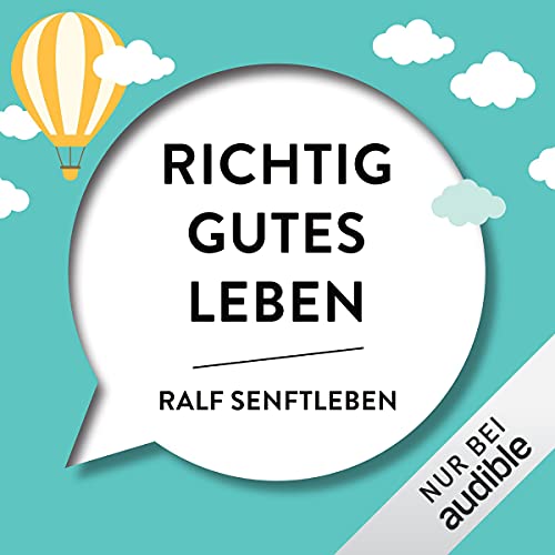 Ralf Senftleben: Richtig gutes Leben: Selbstcoaching für ein selbstbestimmtes, kraftvolles und bewusstes Leben