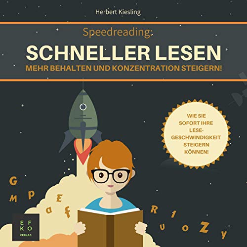 Herbert Kiesling: Speed Reading - Schneller lesen, mehr behalten und Konzentration steigern!: Wie Sie sofort Ihre Lesegeschwindigkeit steigern können: 