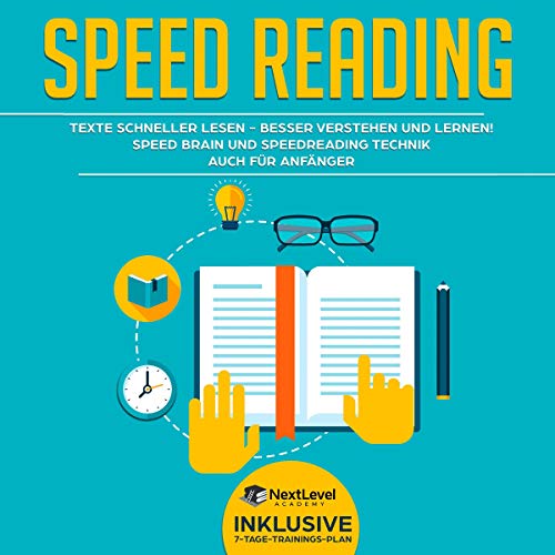Next Level Academy: Speed Reading: Texte schneller lesen - besser verstehen und lernen! Speed Brain und Speedreading Technik auch für Anfänger: 