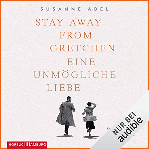 Susanne Abel: Stay Away from Gretchen: Eine unmögliche Liebe